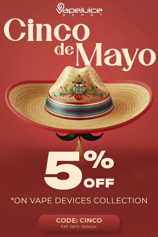 Cinco de Mayo! 5% off on vape devices collection!