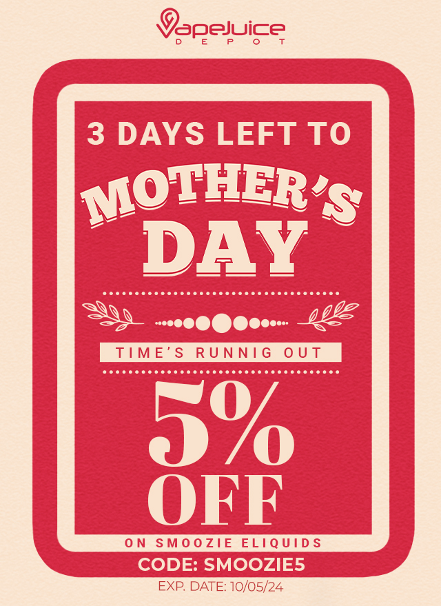 3 Days Left to Mothers Day! 5% off on Smoozie eLiquids!